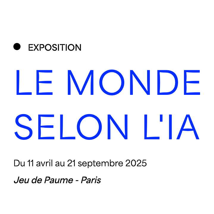 EXPO – LE MONDE SELON L&rsquo;IA – JEU DE PAUME à&nbsp;PARIS